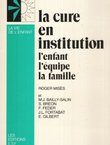 La cure en institution. L'enfant, l'equipe, la famille
