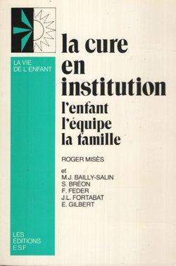 La cure en institution. L'enfant, l'equipe, la famille