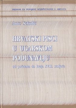 Hrvatski pisci u ugarskom Podunavlju od početka do kraja XVIII. stoljeća