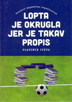 Lopta je okrugla jer je takav propis. Povijest nogometne orgnizacije
