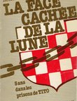 La face cachee de la lune ou 5 ans dans les prisons de Tito