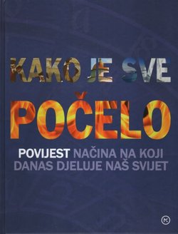 Kako je sve počelo. Povijest načina na koji danas djeluje naš svijet