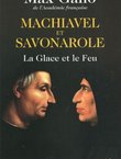 Machiavel et Savonarole. La Glace et le Feu