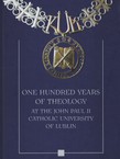 One Hundred Years of Theology at the John Paul II Catholic University of Lublin