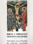 Biblia v obrazoch Vincenta Hložnika / The Bible Illustrated by Vincent Hložnik