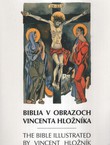 Biblia v obrazoch Vincenta Hložnika / The Bible Illustrated by Vincent Hložnik
