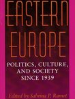 Eastern Europe. Politics, Culture, and Society Since 1939
