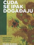 Čuda se ipak događaju. Psihologija pozitivnog mišljenja (3.izd.)