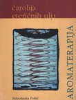 Aromaterapija. Čarolija eteričnih ulja
