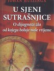 U sjeni sutrašnjice. O dijagnozi zla od kojeg boluje naše vrijeme