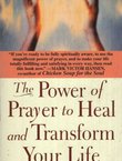The Power of Prayer to Heal and Transform Your Life