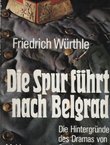 Die Spur führt nach Belgrad. Die Hintergründe des Dramas von Sarajevo 1914