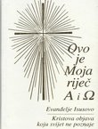 Ovo je Moja riječ alfa i omega. Evanđelje Isusovo, Kristova objava koju svijet ne poznaje