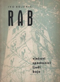 Rab. Vjekovi, spomenici, ljudi, boje