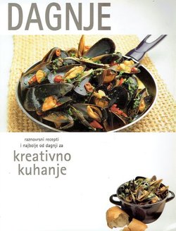 Dagnje. Raznovrsni recepti i najbolje od dagnji za kreativno kuhanje