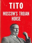 Tito, Moscow's Trojan Horse