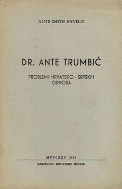 Dr. Ante Trumbić. Problem hrvatsko-srpskih odnosa