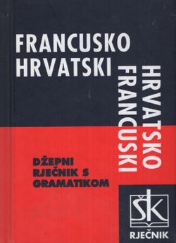 Francusko-hrvatski i hrvatsko-francuski džepni rječnik s gramatikom (12.izd.)