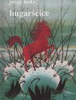 Bugaršćice. Starinske hrvatske usmene pjesme (3.izmij.izd.)