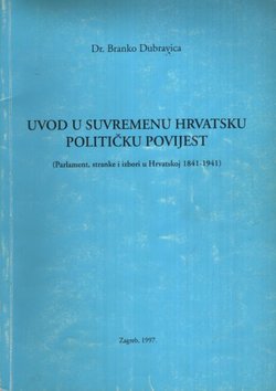 Uvod u suvremenu hrvatsku političku povijest (Parlament, stranke i izbori u Hrvatskoj 1841-1941)