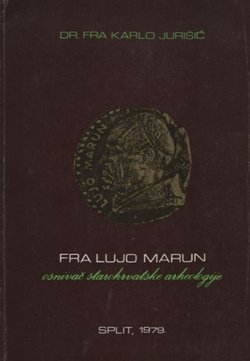 Fra Lujo Marun osnivač starohrvatske arheologije