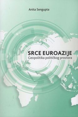 Srce Euroazije. Geopolitika političkog prostora