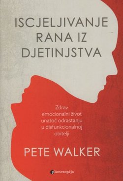 Iscjeljivanje rana iz djetinjstva. Zdrav emocionalni život unatoč odrastanju u disfunkcionalnoj obitelji