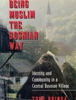 Being Muslim the Bosian Way. Identity and Community in a Central Bosnian Village