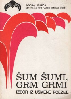 Šum šumi, grm grmi. Izbor iz usmene poezije