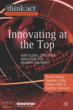 Innovating at the Top. How Global CEOs Drive Innovation for Growth and Profit