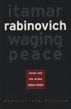 Waging Peace. Isreal and the Arabs, 1948-2003