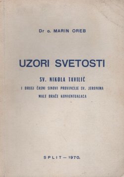Uzori svetosti. Sv. Nikola Tavilić i drugi časni sinovi Provincije sv. Jeronima Male braće konventualaca