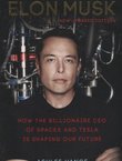 Elon Musk. How the Billionaire CEO of SpaceX and Tesla is Shaping Our Future