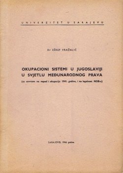 Okupacioni sistemi u Jugoslaviji u svjetlu međunarodnog prava (sa osvrtom na napad i okupaciju 1941. godine, i na legalnost NOB-e)