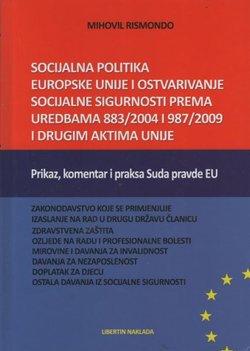 Socijalna politika Europske unije i ostvarivanje socijalne sigurnosti prema uredbama 883/2004 i 987/2009 i drugim aktima Unije