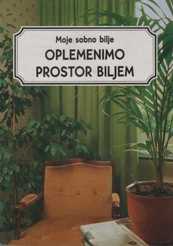 Moje sobno bilje. Oplemenimo prostor biljem