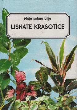 Moje sobno bilje. Lisnate krasotice