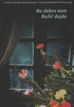 Na dobro nam Božić dojde. Hrvatske tradicijske božićne pjesme / Croatian Traditional Christmas Songs + CD