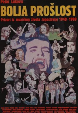 Bolja prošlost. Prizori iz muzičkog života Jugoslavije 1940 - 1989