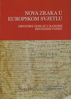 Povijest Hrvata I. Nova zraka u europskom svjetlu. Hrvatske zemlje u ranome srednjem vijeku (oko 550-oko 1150)