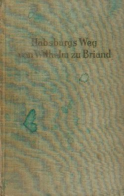 Die Memoiren des Grafen Tamas von Erdödy. Habsburg Weg von Wilhelm zu Briand