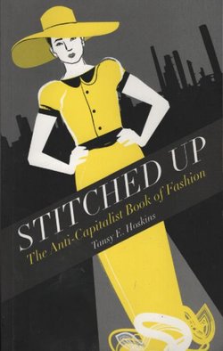 Stitched Up. The Anti-Capitalist Book of Fashion