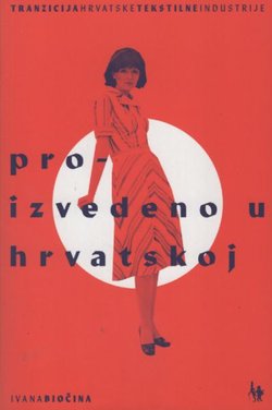 Proizvedeno u Hrvatskoj. Tranzicija hrvatske tekstilne industrije