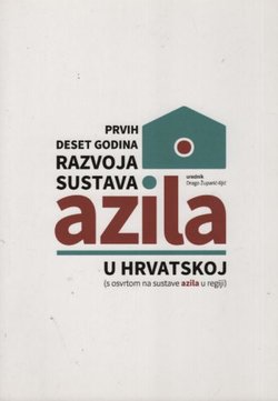 Prvih deset godina razvoja sustava azila u Hrvatskoj (s osvrtom na sustave azila u regiji)