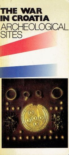 The War in Croatia. Archeological Sites - Arheologija i rat / Archeology and War