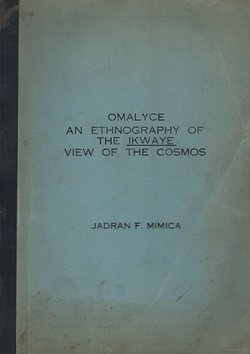 Omalyce. An Ethnography of the Ikwaye view of the Cosmos