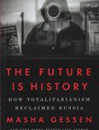 The Future is History. How Totalitarianism Reclaimed Russia