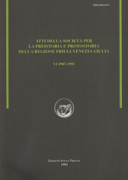 Atti della Societa per la preistoria e protostoria della regione Friuli-Venezia Giulia VI (1987-1991)