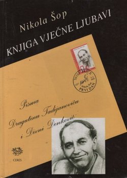 Knjiga vječne ljubavi. Pisma Dragutinu Tadijanoviću i Divni Denković (2.dop.izd.)