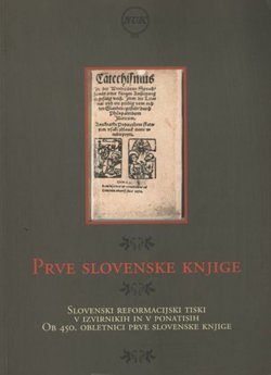 Prve slovenske knjige. Slovenski reformacijski tiski v izvirnih in v ponatisih